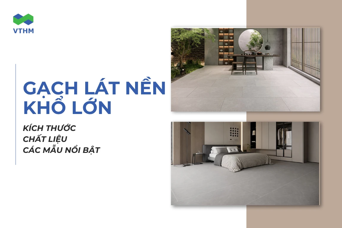 Top 20+ mẫu gạch lát nền khổ lớn đẹp, bền, đáng chọn và ứng dụng