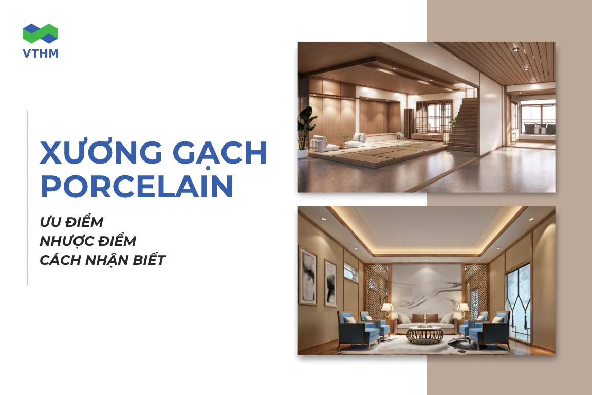Xương gạch porcelain là gì? Ưu, nhược điểm và cách nhận biết 