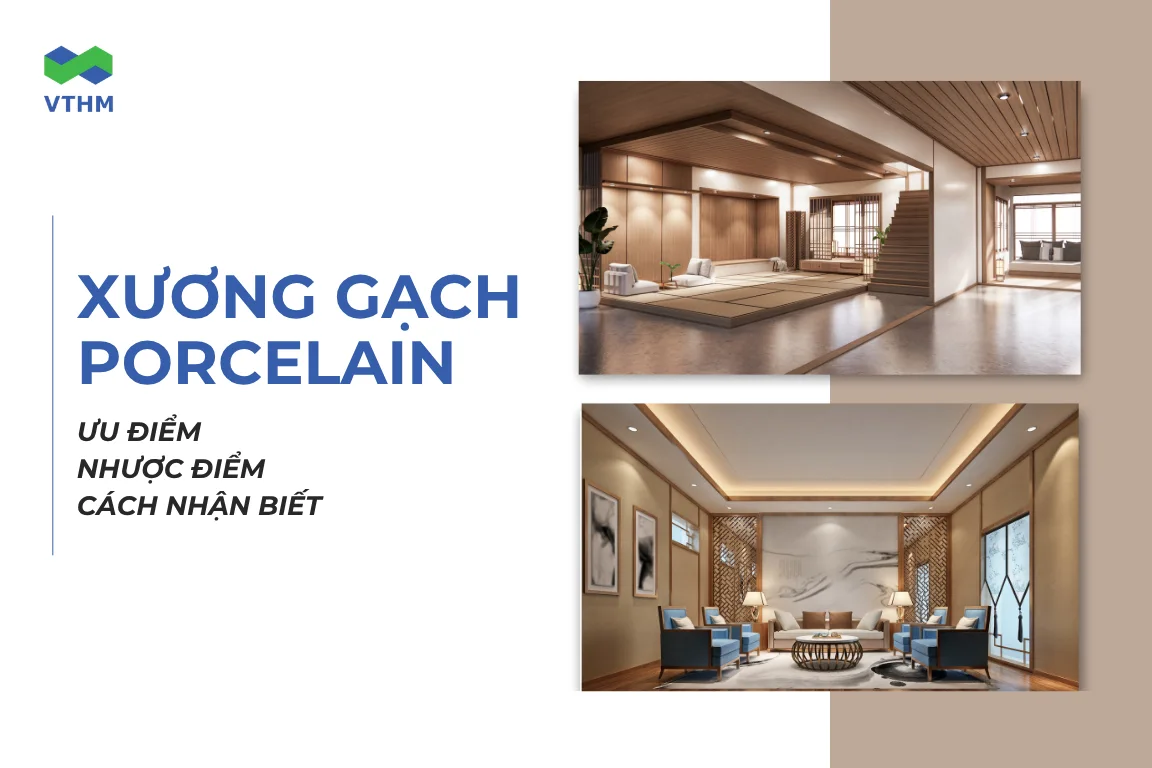 Xương gạch porcelain là gì? Ưu, nhược điểm và cách nhận biết 