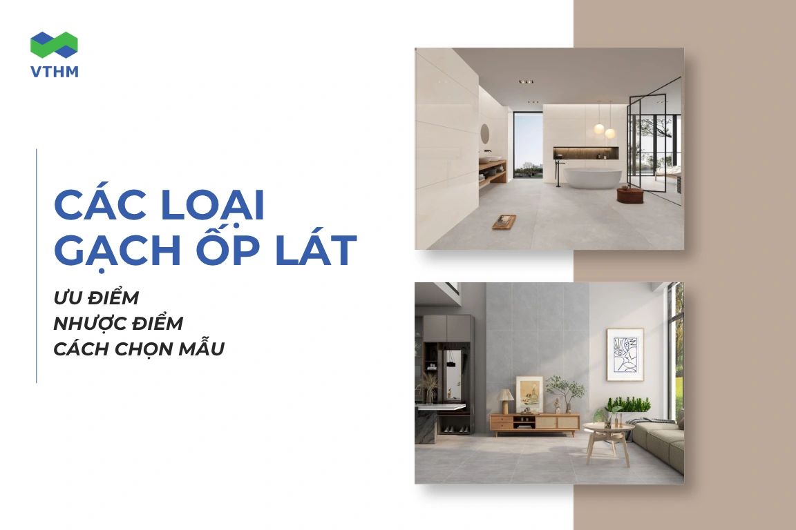 Phân biệt các loại gạch ốp lát và kinh nghiệm lựa chọn
